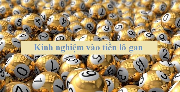 Cách vào tiền lô gan tối ưu nhất