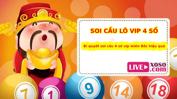 Soi cầu lô vip 4 số - Bí quyết soi cầu 4 số vip miền Bắc hiệu quả